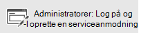 Administratorer: Log på, og opret en serviceanmodning